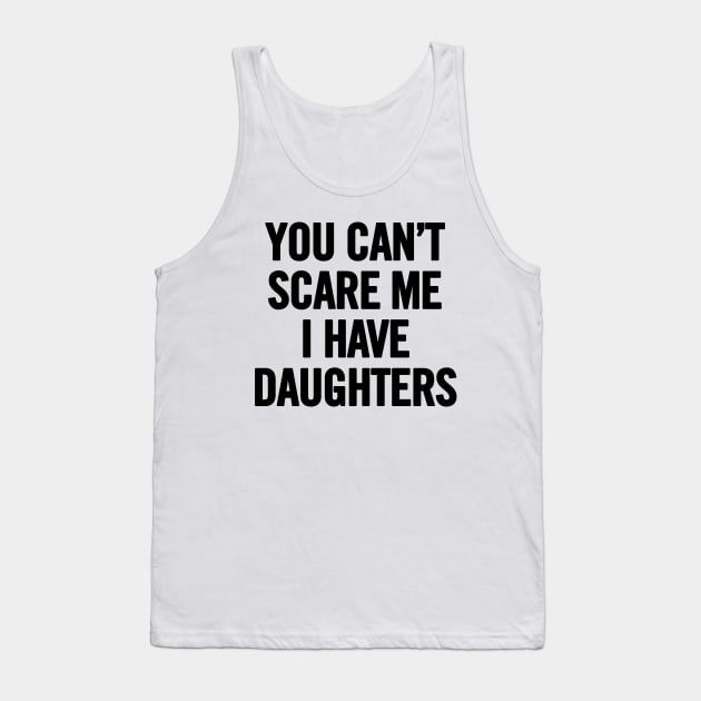 You Can't Scare Me I Have Daugherts Tank Top by sergiovarela